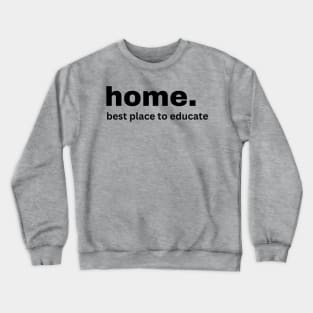 home.  best place to educate Crewneck Sweatshirt